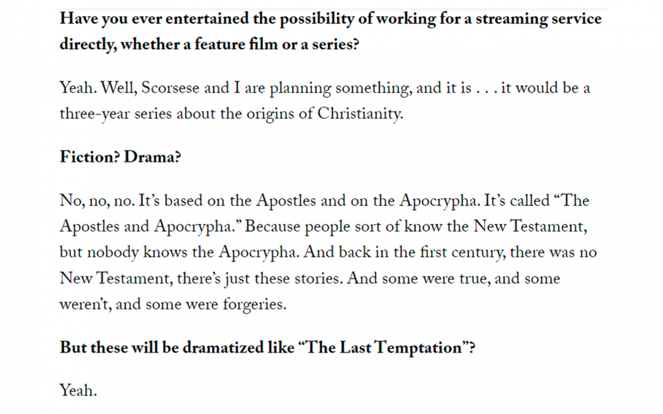 Год назад в одном из интервью Шредер признался, что вместе со Скорсезе разрабатывает трехсезонный сериал о происхождении христианства под названием «Апостолы и апокрифы»